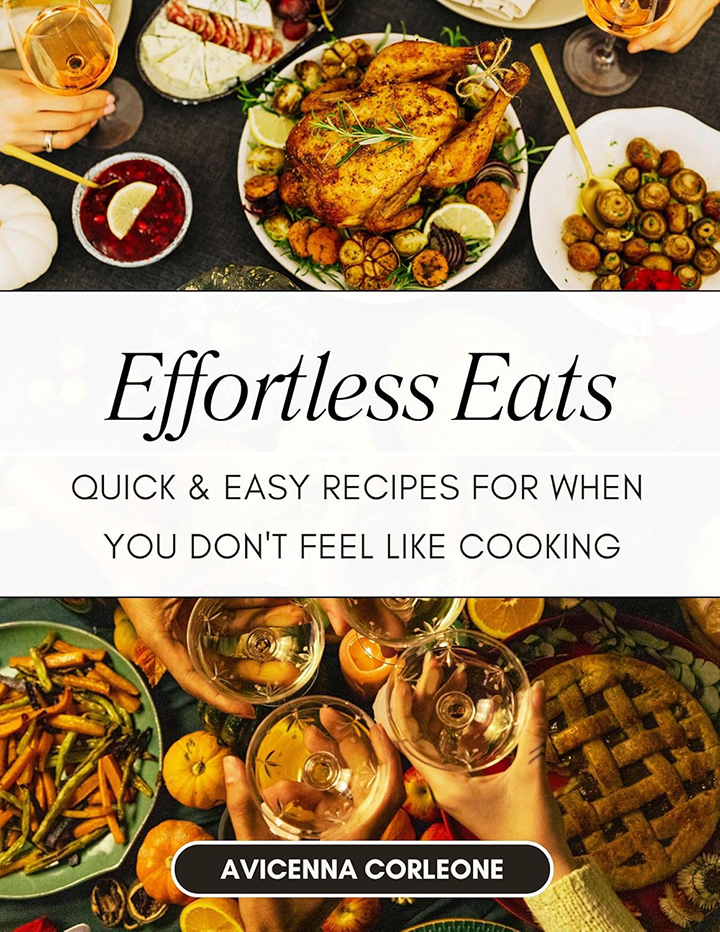 Effortless Eats: Quick & Easy Recipes for When You Don't Feel Like Cooking