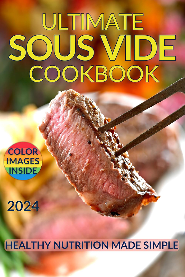 Healthy Nutrition Made Simple: The Ultimate Sous Vide Cookbook