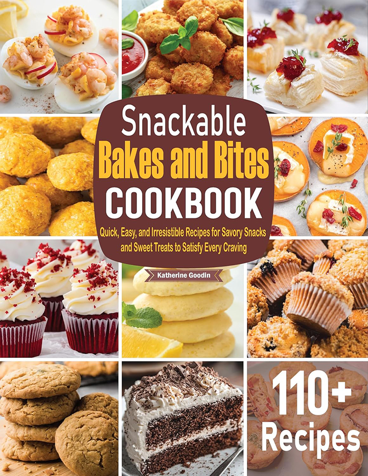 Snackable Bakes and Bites Cookbook