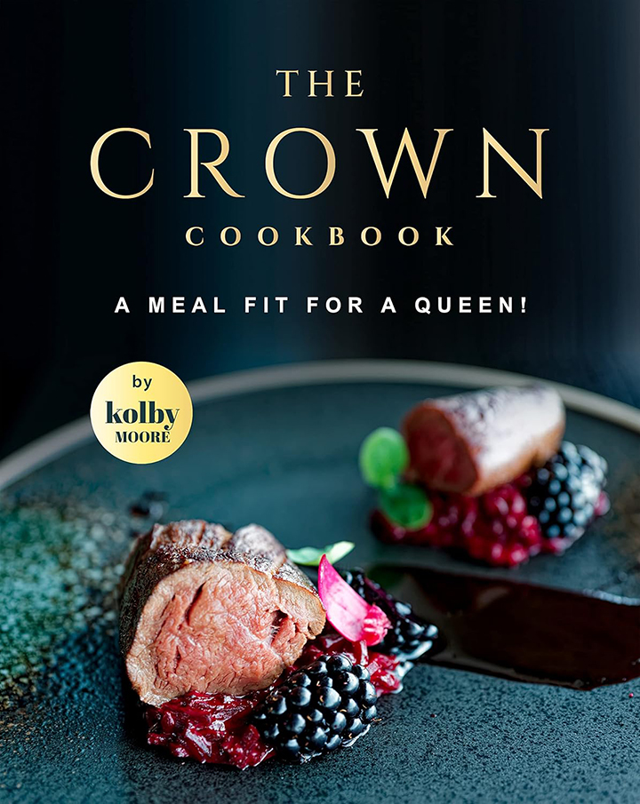 The Crown Cookbook: A Meal Fit for A Queen