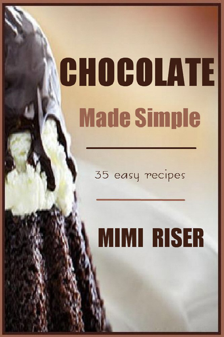 Chocolate Made Simple, 35 Easy Recipes