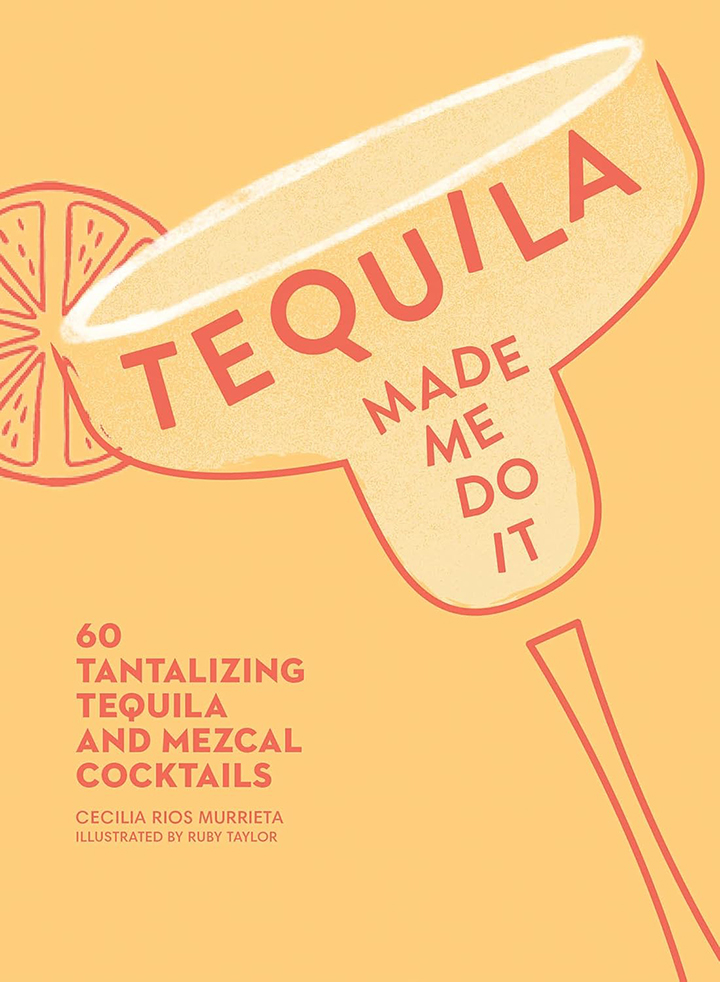 Tequila Made Me Do It: 60 Tantalizing Tequila and Mezcal Cocktails