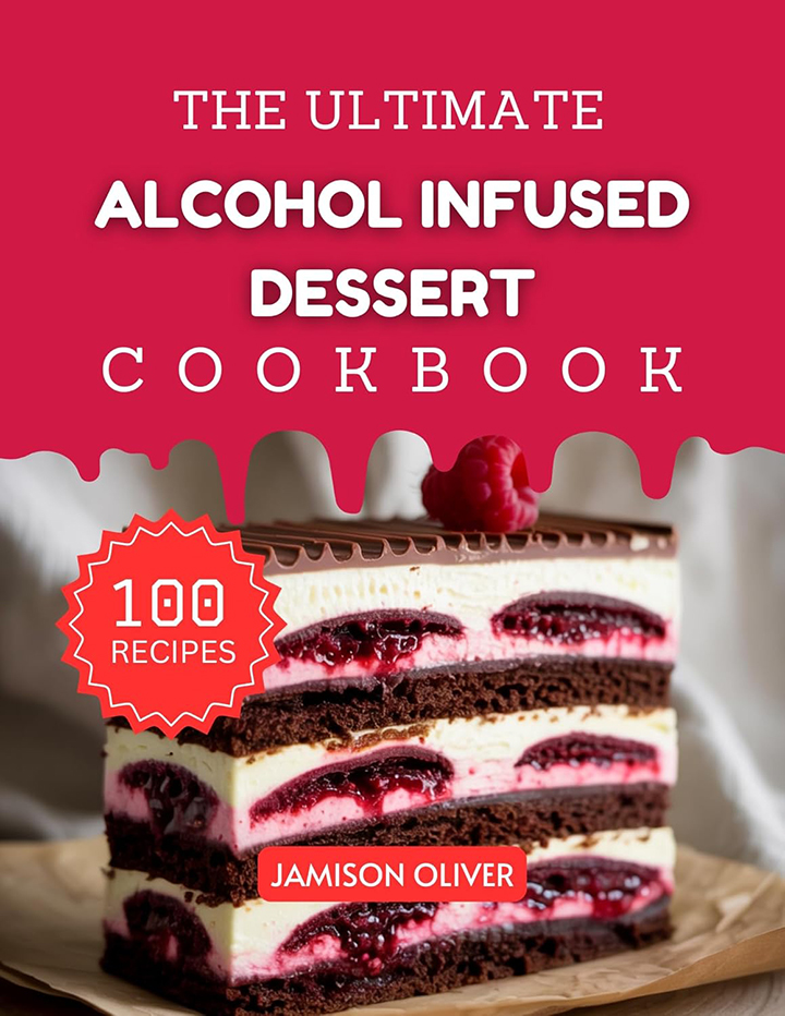 The Ultimate Alcohol-Infused Dessert Cookbook