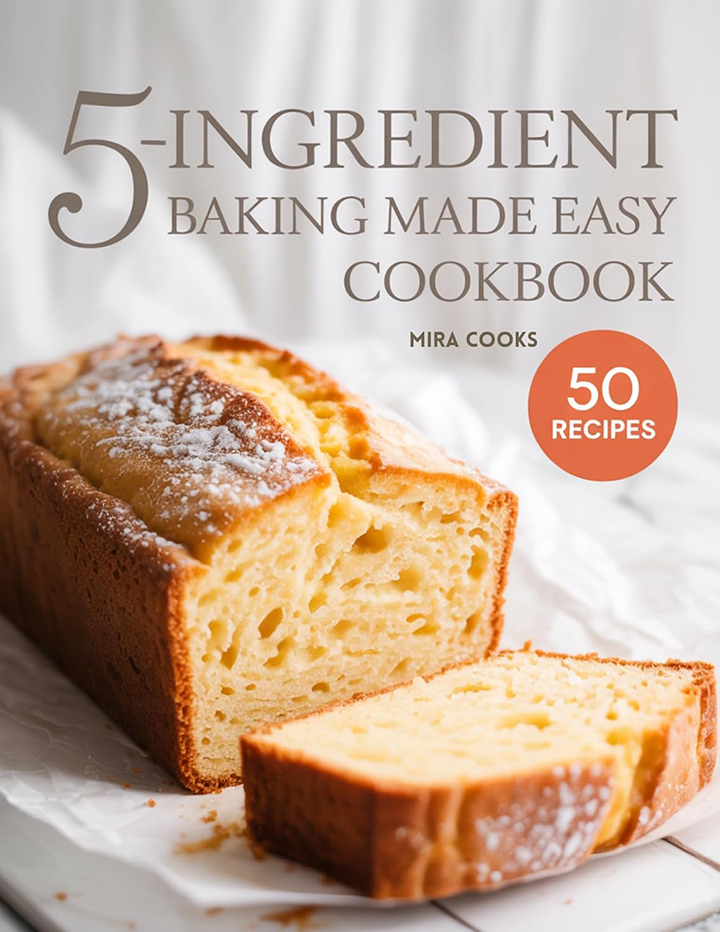 5-Ingredient Baking Made Easy Cookbook