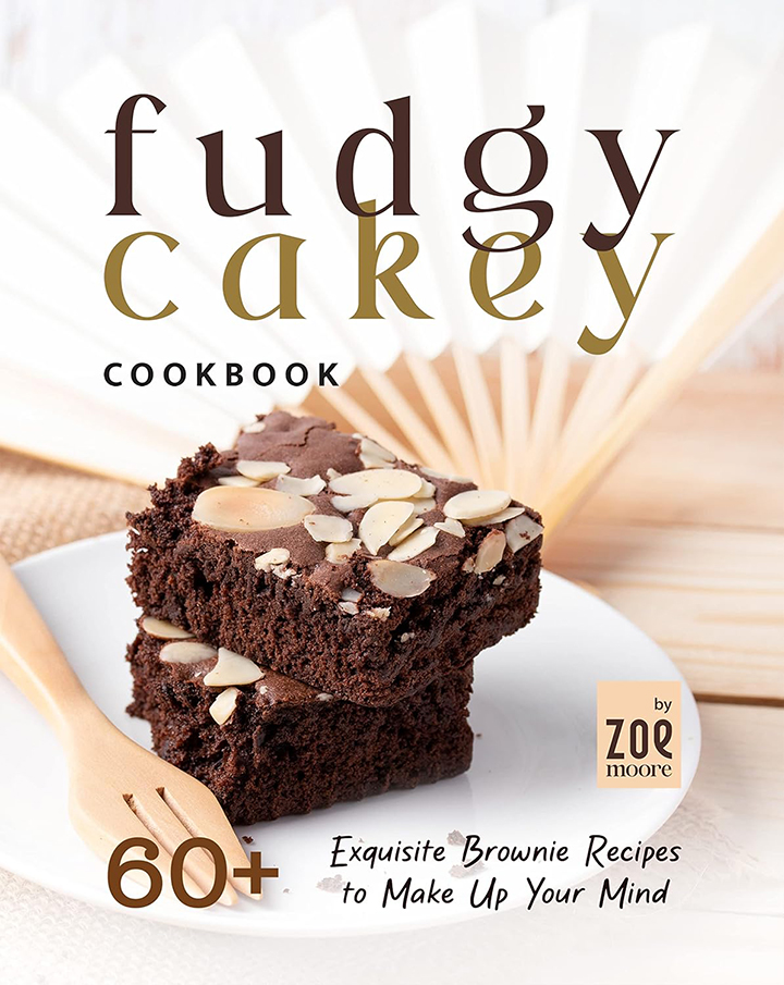 Fudgy or Cakey Cookbook: 60+ Exquisite Brownie Recipes 