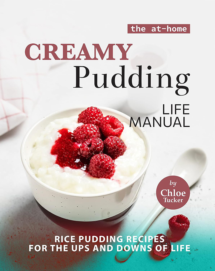 The At-Home Creamy Pudding Life Manual: Rice Pudding Recipes