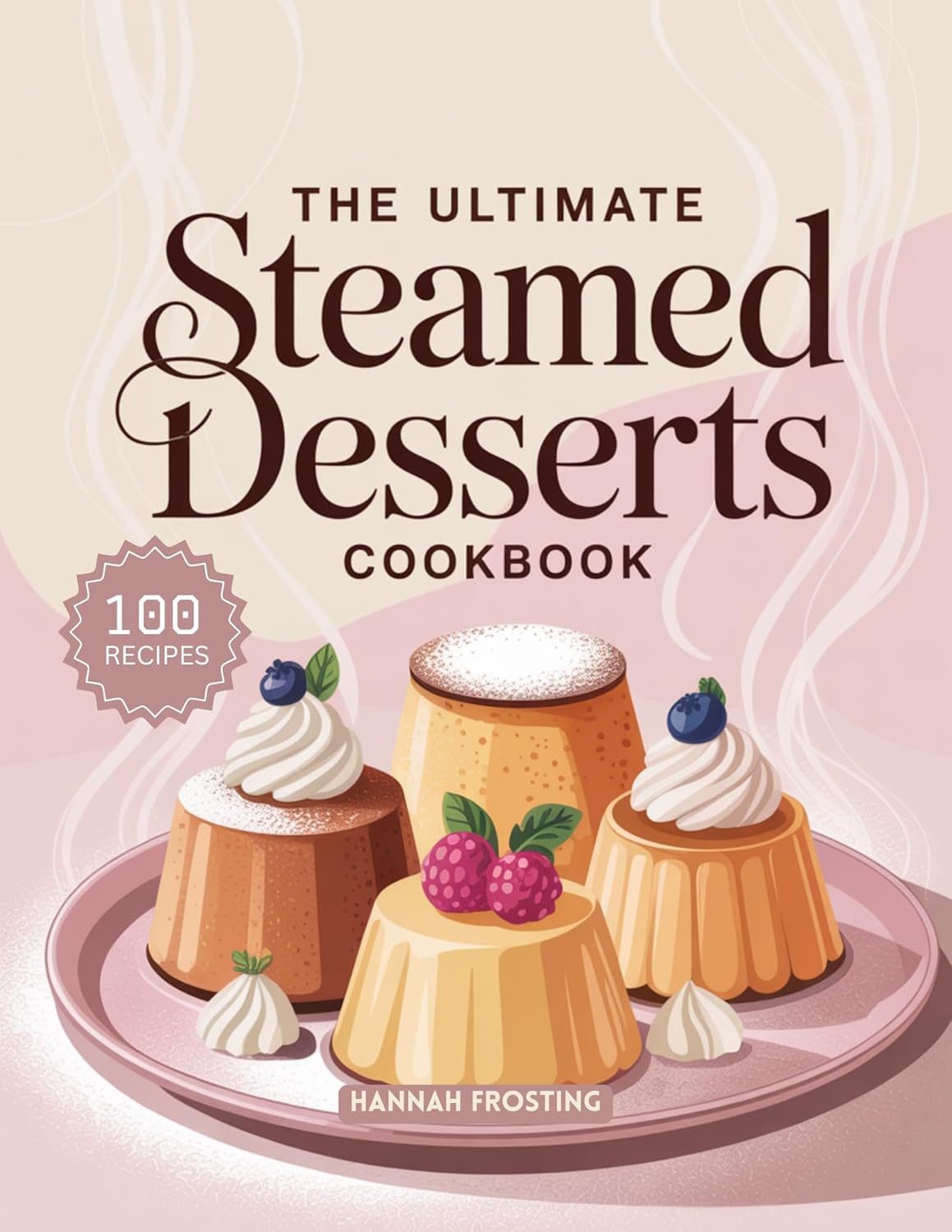 The Ultimate Steamed Desserts Cookbook