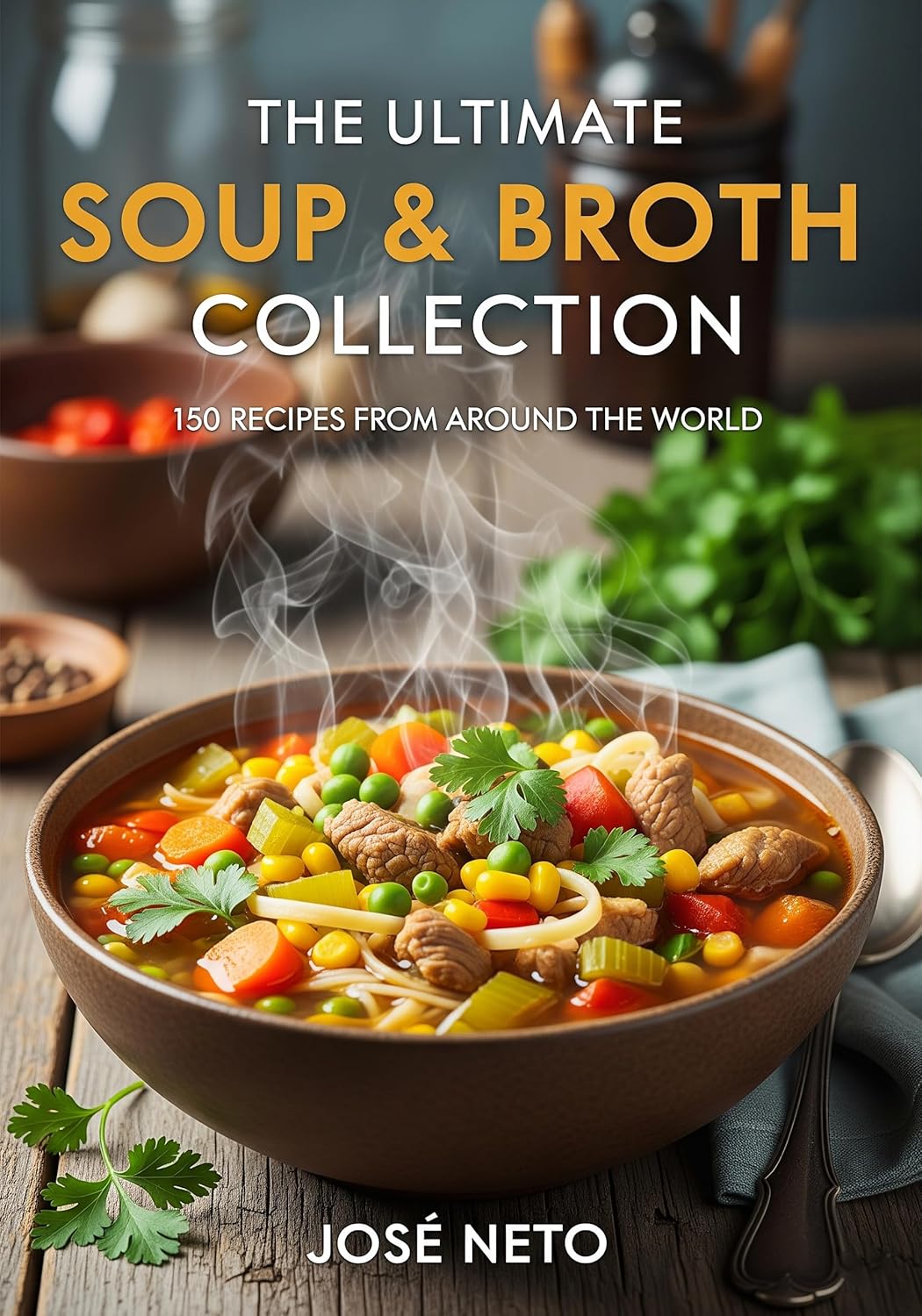 The Ultimate Soup & Broth Collection