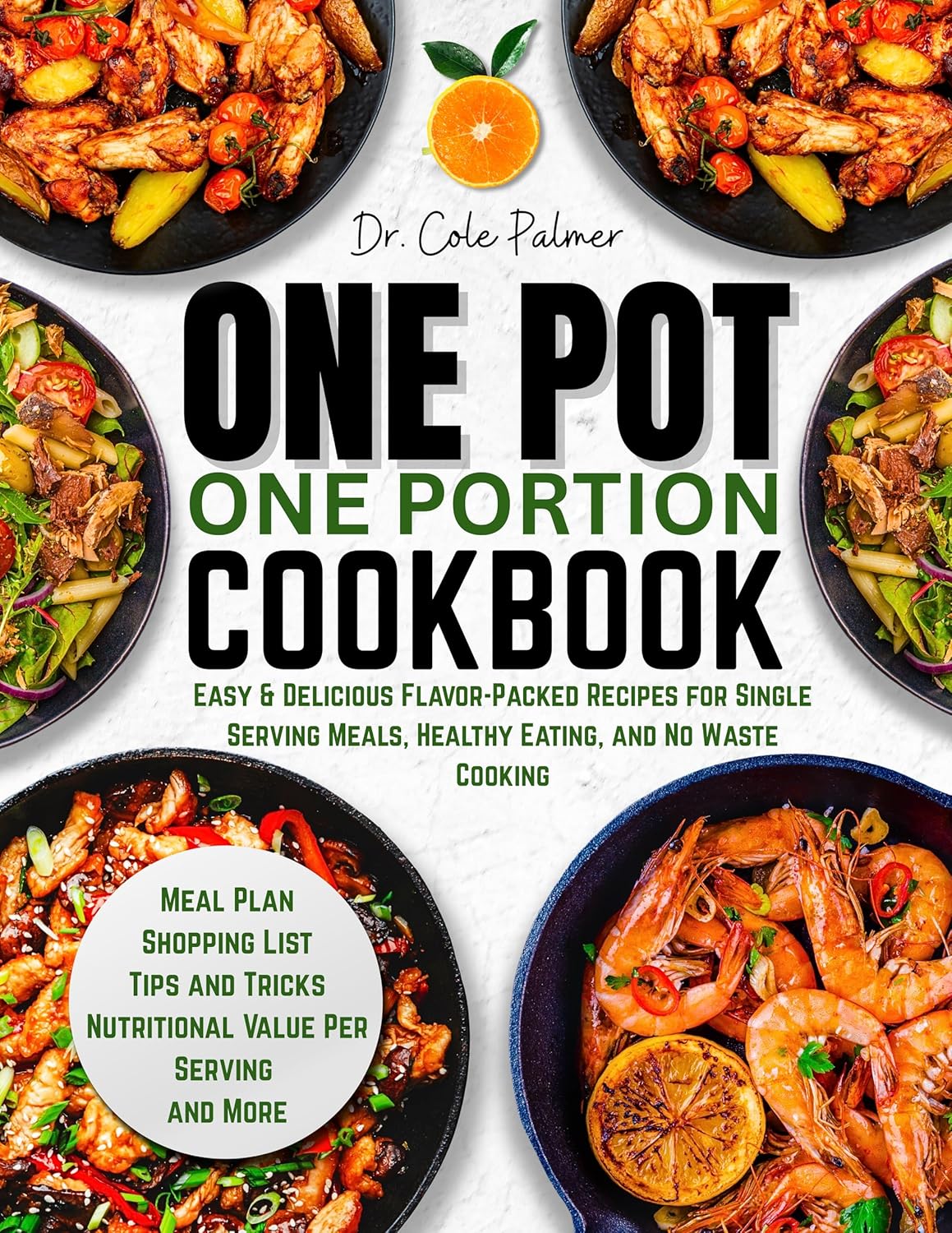 One Pot One Portion Cookbook: Easy & Delicious Flavor-Packed Recipes for Single Serving Meals, Healthy Eating, and No Waste Cooking