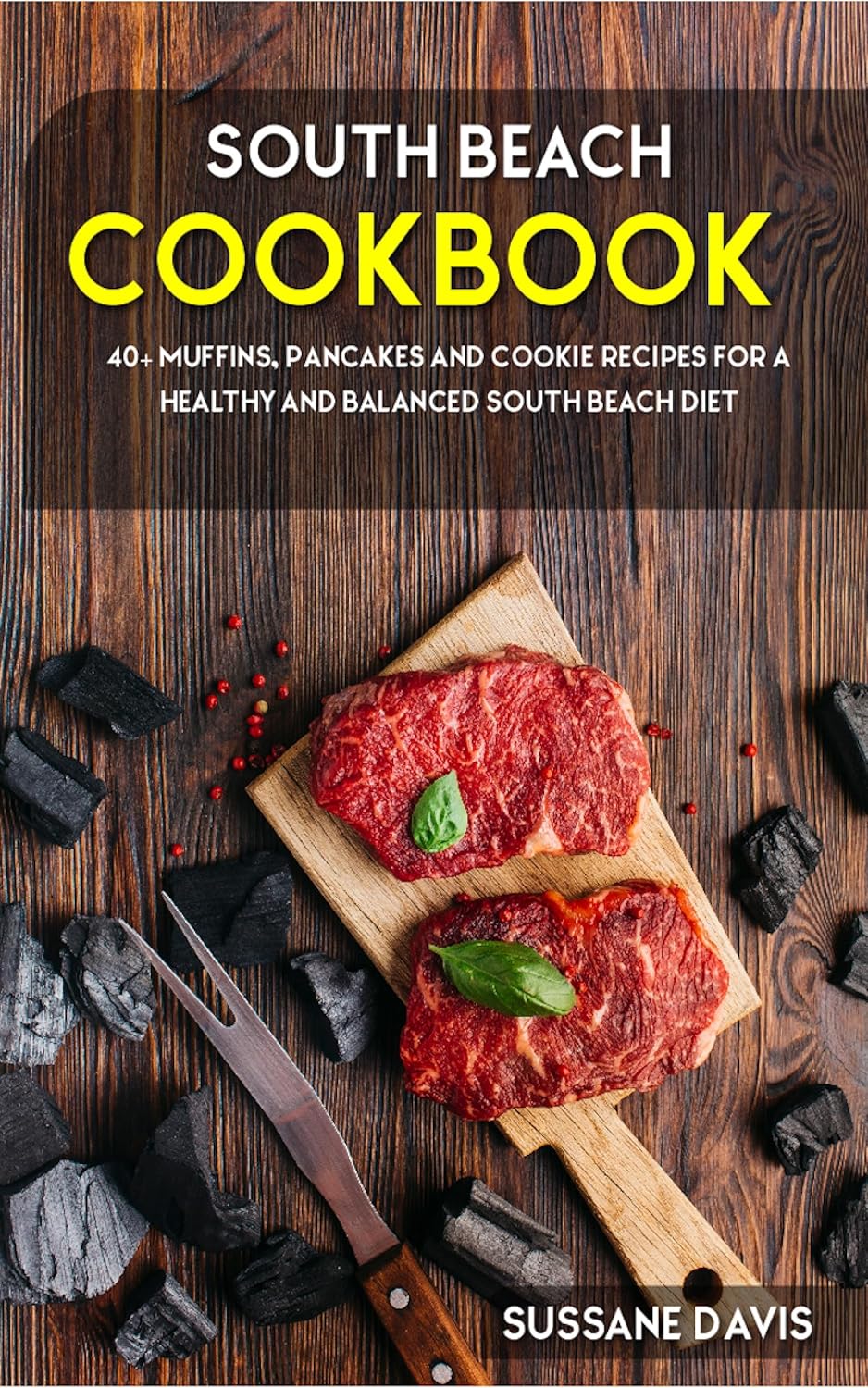 South Beach Cookbook: 40+ Muffins, Pancakes and Cookie recipes for a healthy and balanced South Beach diet